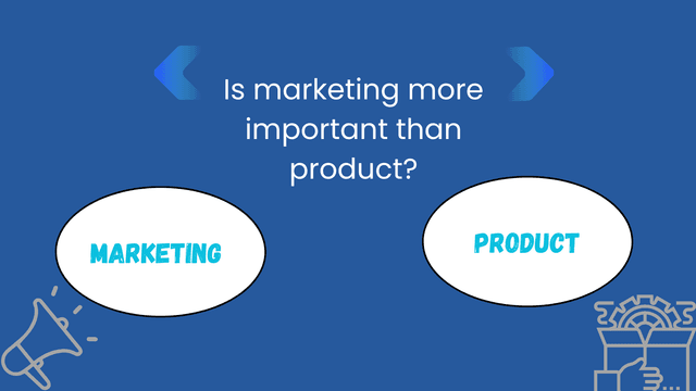 Is Marketing More Important Than The Product?